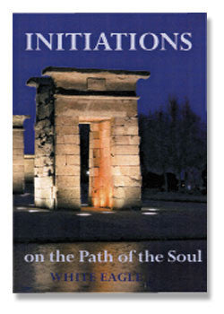 Initiations on the Path of the Soul by White Eagle