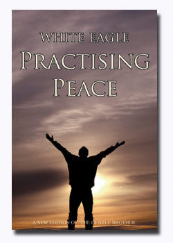 Practising Peace by White Eagle