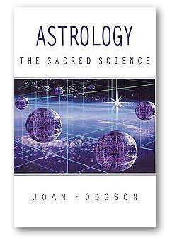 Astrology, The Sacred Science A Spiritual Perspective by Joan Hodgson