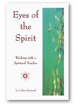Eyes of the Spirit Working with a Spiritual Teacher by Colum Hayward