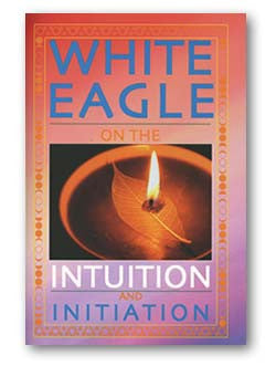 White Eagle on the Intuition and Initiation by White Eagle
