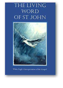 The Living Word of Saint John by White Eagle (White Eagle's interpretation of the Gospel)
